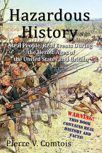 Hazardous History: Real People, Real Events During the Heroic Ages of the United States and Britain