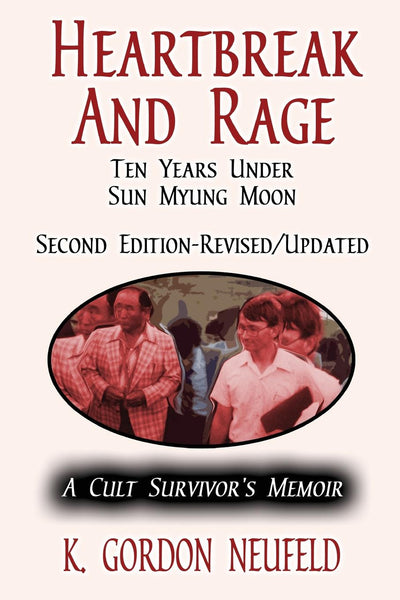 Heartbreak and Rage: Ten Years Under Sun Myung Moon - Second Edition