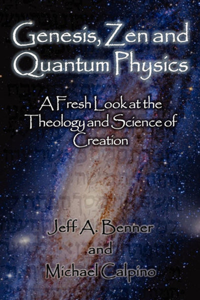Genesis, Zen and Quantum Physics - A Fresh Look at the Theology and Science of Creation