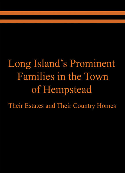 Long Island’s Prominent Families in the Town of Hempstead: Their Estates and Their Country Homes