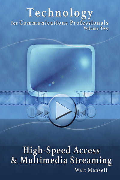 Technology for Communications Professionals, Volume II: High-Speed Access and Multimedia Streaming