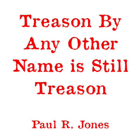 Treason By Any Other Name is Still Treason