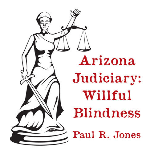 Arizona Judiciary: Willful Blindness