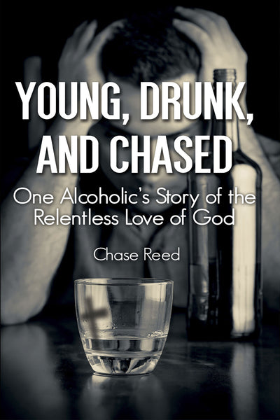 Young, Drunk, and Chased: One Alcoholic's Story of the Relentless Love of God